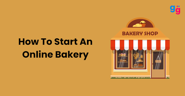 A Simple Guide On How To Start An Online Bakery