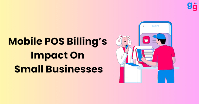 The Impact of Mobile POS Billing Software On Small Business